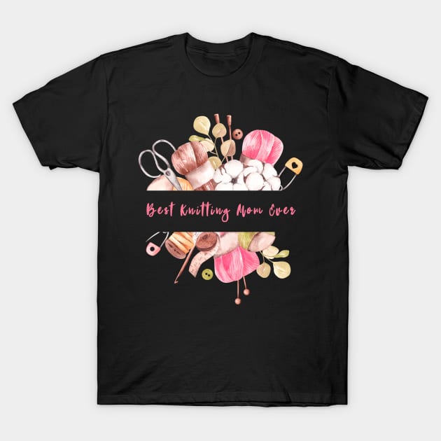 "Best Knitting Mom Ever - Celebrate Your Mom's Talent with this Cute Design" T-Shirt by shimodesign